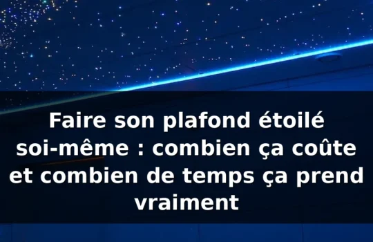 Faire un plafond étoilé soi-même : coût et durée réels — illustration