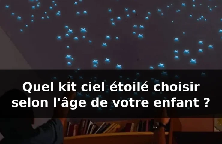 Quel kit ciel étoilé choisir selon l'âge de votre enfant — illustration