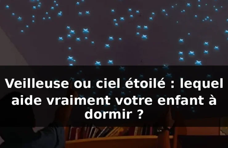 Veilleuse ou ciel étoilé pour enfant : que choisir ? — illustration